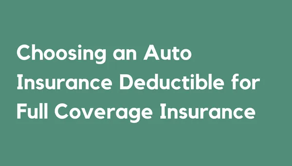 Choosing an Auto Insurance Deductible for Full Coverage Insurance