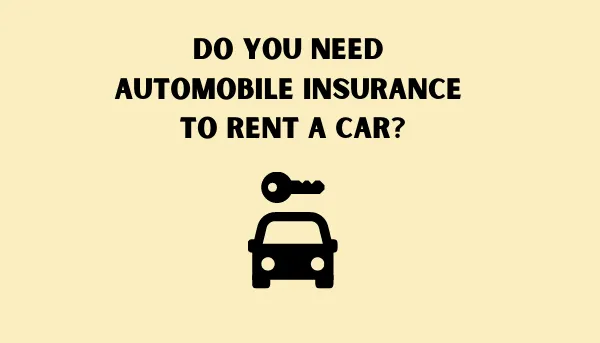 Do You Need Automobile Insurance to Rent a Car?