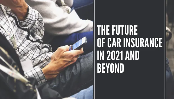 The Future of Car Insurance in 2021 and Beyond