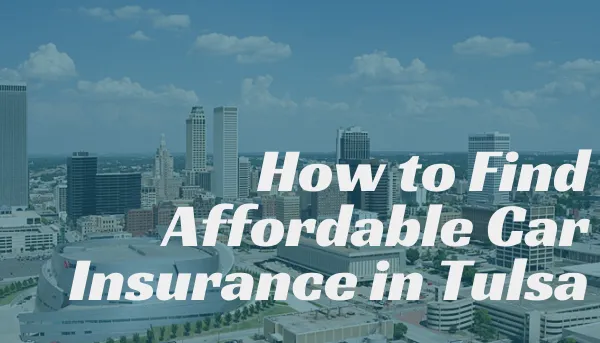 How to Find Affordable Auto Insurance in Tulsa