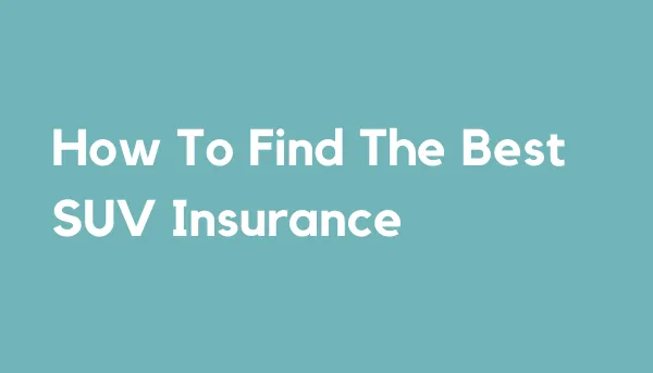 How To Find The Best SUV Insurance