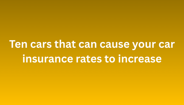 Ten cars that can cause your car insurance rates to increase