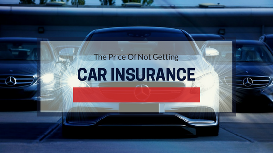 The Price Of Not Getting Car Insurance - Cheapest Auto ...